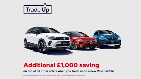VAUXHALL TRADE UP - YOUR CHANCE TO SAVE A £1,000 WHEN YOU PART EXCHANGE